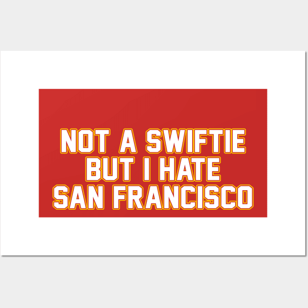 Not A Swiftie But I Hate San Francisco Wall Art by TrikoCraft